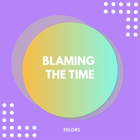 Blaming The Time | Boomplay Music