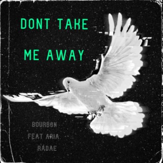 Don't Take Me Away