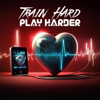 Train Hard, Play Harder: Ultimate Workout, Gym Session Bangers, Athletic Inspiration