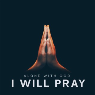I WILL PRAY (Deep Prayer Instrumental Music)
