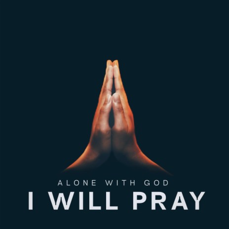I WILL PRAY (Deep Prayer Instrumental Music) | Boomplay Music