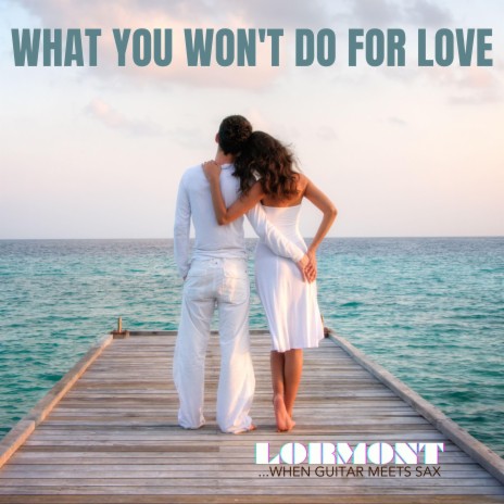 What you won't do for love ft. Chicco Montisano & Sam Lorenzini | Boomplay Music
