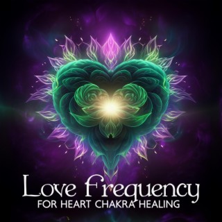 Love Frequency for Heart Chakra Healing: Unlocking Love's Resonance with Heartfelt