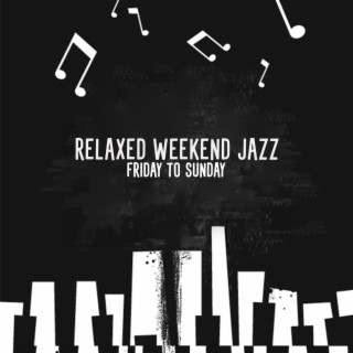 Relaxed Weekend Jazz: Friday to Sunday - Summer Bossa Nova, Café and Lounge Music for Chilled Out Moments