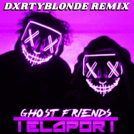 Ghost Friends (DXRTYBLONDE Remix) ft. DXRTYBLONDE | Boomplay Music