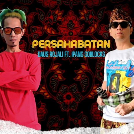 Persahabatan ft. Ipang Goblocks | Boomplay Music