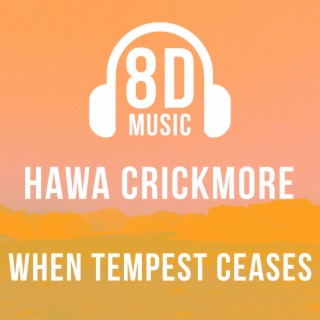 When Tempest Ceases (8D Audio)