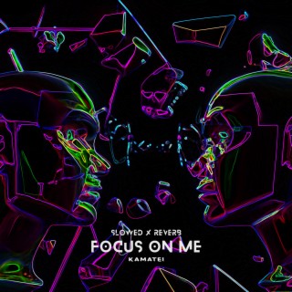 Focus On Me (Slowed x Reverb)