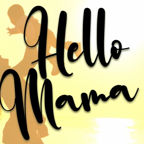 Hello Mama | Boomplay Music