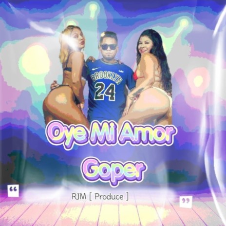 Oye Mi Amor / Goper (RJM Produce)