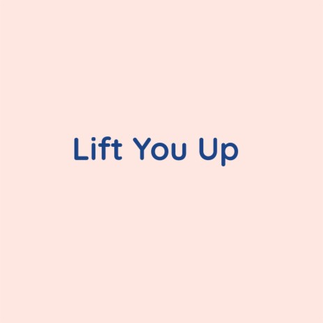 Lift You Up | Boomplay Music