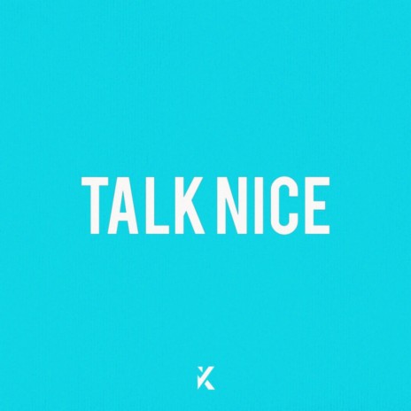 Talk Nice | Boomplay Music