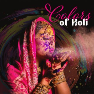 Colors of Holi: Indian Chill, Moonlit Dance, Chillout Holi Fiesta