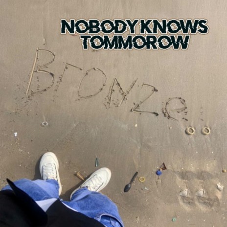 Nobody Knows Tomorrow | Boomplay Music