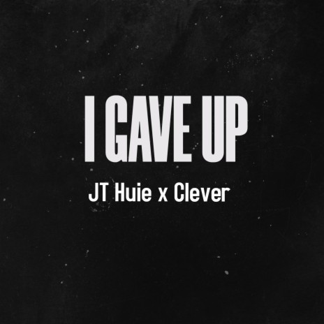 I Gave Up ft. Clever | Boomplay Music