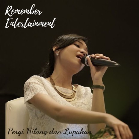 Pergi Hilang Dan Lupakan | Boomplay Music