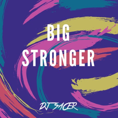 Big Stronger | Boomplay Music