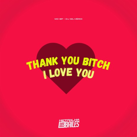 Thank You Bitch, I Love You ft. mc bf | Boomplay Music