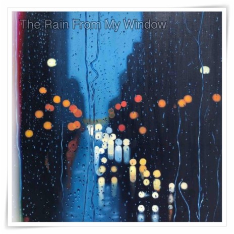 The Rain From My Window | Boomplay Music