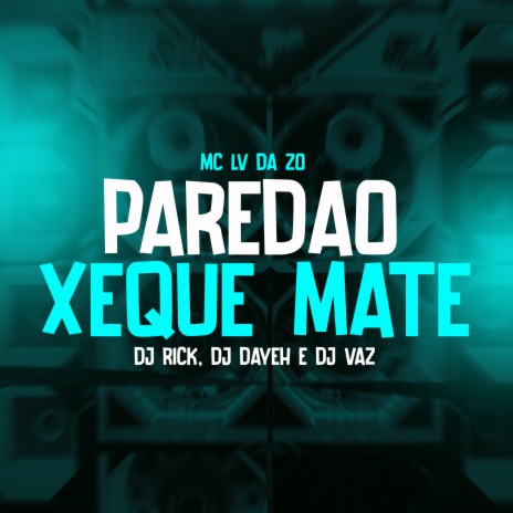 Paredão Xeque Mate ft. DJ Vaz, Tropa da W&S, Dj Rick & DJ Dayeh | Boomplay Music