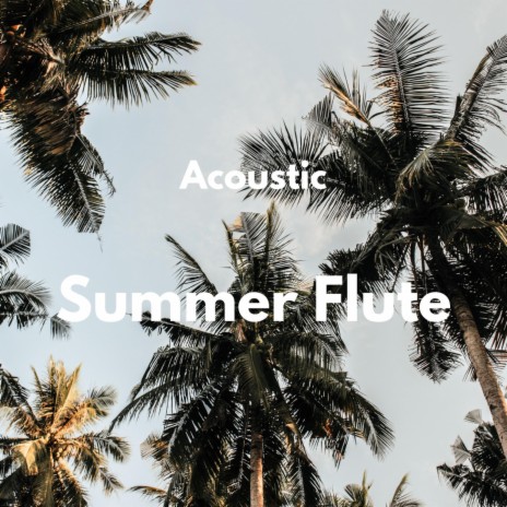 SUMMER FLUTE | Boomplay Music