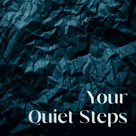 Your Quiet Steps | Boomplay Music