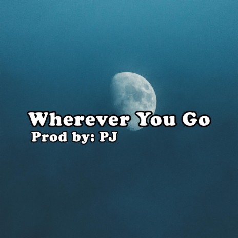 Wherever You Go | Boomplay Music