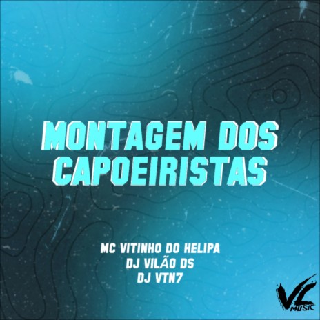 Montagem dos Capoeirista ft. DJ VTN7 & MC VITINHO DO HELIPA | Boomplay Music