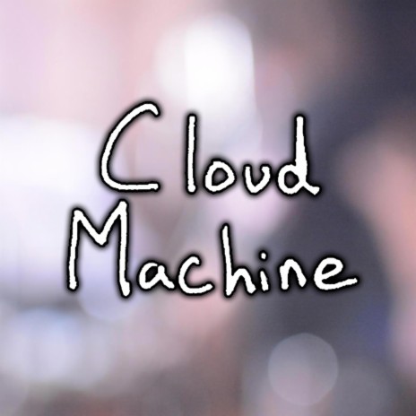 Cloud Machine | Boomplay Music