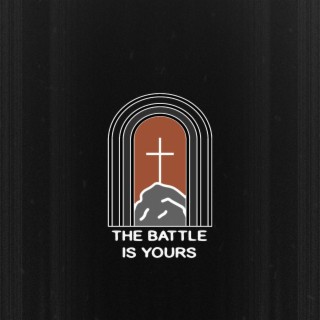 The Battle Is Yours ft. Dylan Bennett lyrics | Boomplay Music