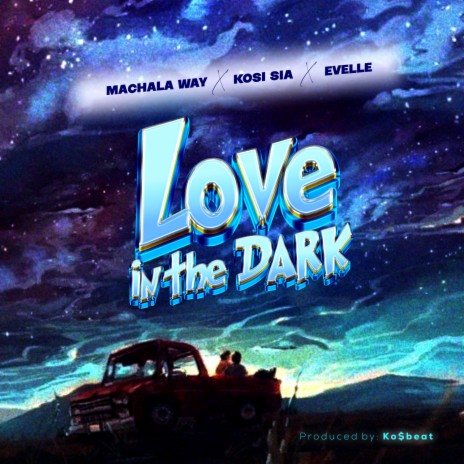 Love In The Dark ft. Kosi Sia & Evelle | Boomplay Music