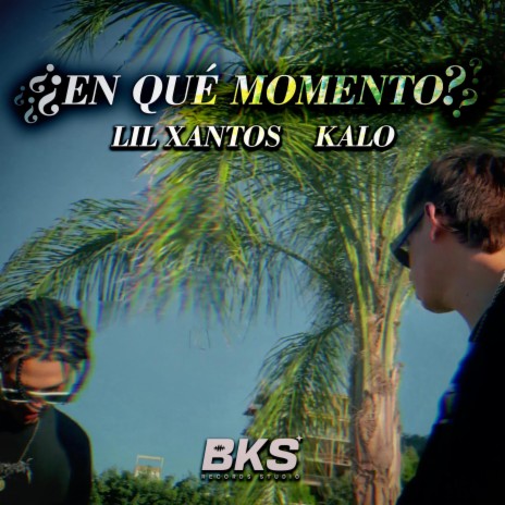 ¿EN QUÉ MOMENTO? ft. Kalo | Boomplay Music