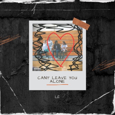 Cant Leave You Alone | Boomplay Music