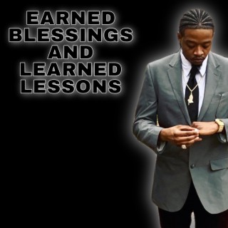 Earned Blessings and Learned Lessons