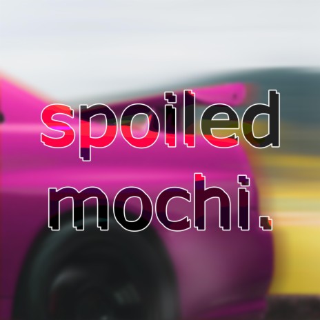 Spoiled Mochi