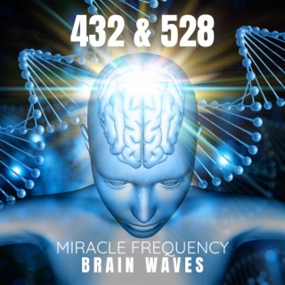 432 & 528 Miracle Frequency: Brain Waves – Repair Your DNA, Immune System, Detox Body & Mind
