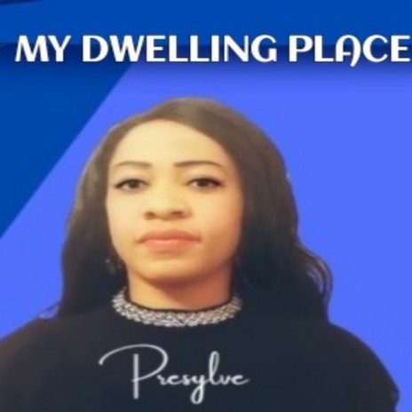 MY DWELLING PLACE | Boomplay Music