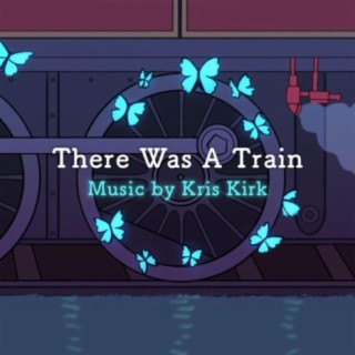 There Was A Train