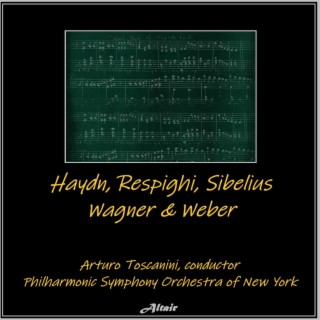 Haydn, Respighi, Sibelius, Wagner & Weber