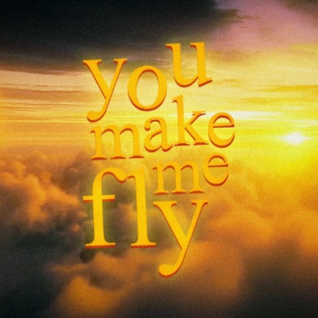 You Make Me Fly | Boomplay Music