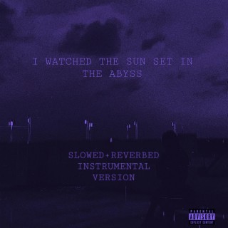 I WATCHED THE SUN SET IN THE ABYSS (SLOWED INSTRUMENTAL VERSION) (slowed instrumental)