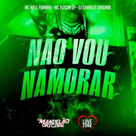 Não Vou Namorar ft. Mc Elison SP & DJ Charles Original | Boomplay Music