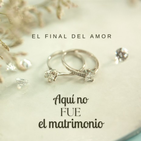El Final Del Amor Aquí No Fue El Matrimonio | Boomplay Music