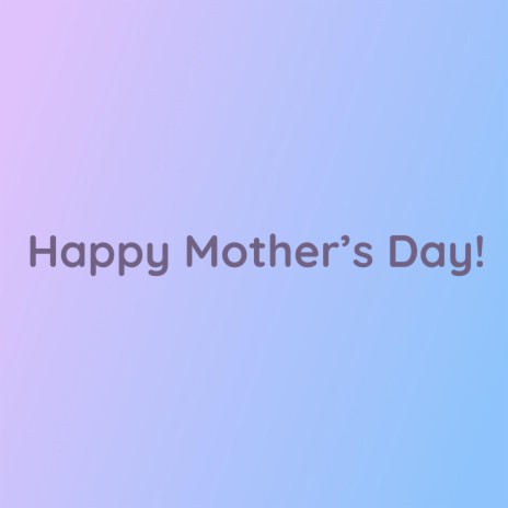 Happy Mother's Day! | Boomplay Music