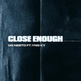 Close Enough (feat. YNG Ky)
