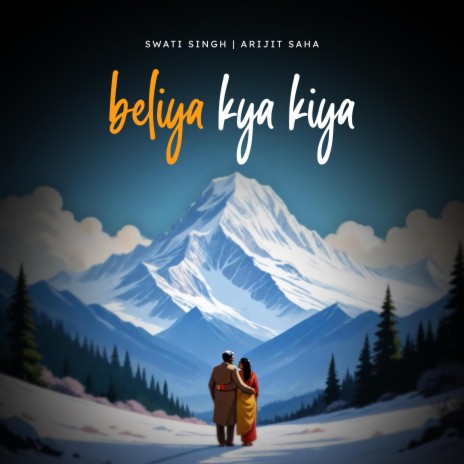 Beliya Kya Kiya ft. Arijit Saha & Swati Singh | Boomplay Music