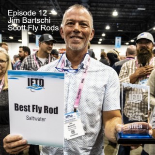 Episode 12 - Jim Bartschi from Scott Fly Rods