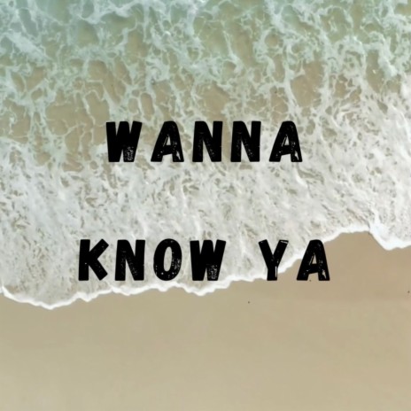 Wanna Know Ya | Boomplay Music