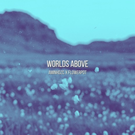 Worlds Above ft. flowerpot | Boomplay Music