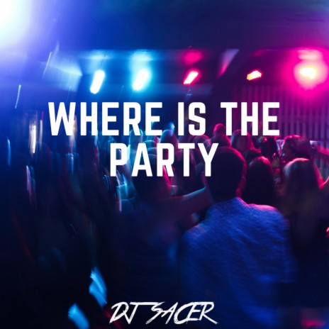 Where Is the Party | Boomplay Music